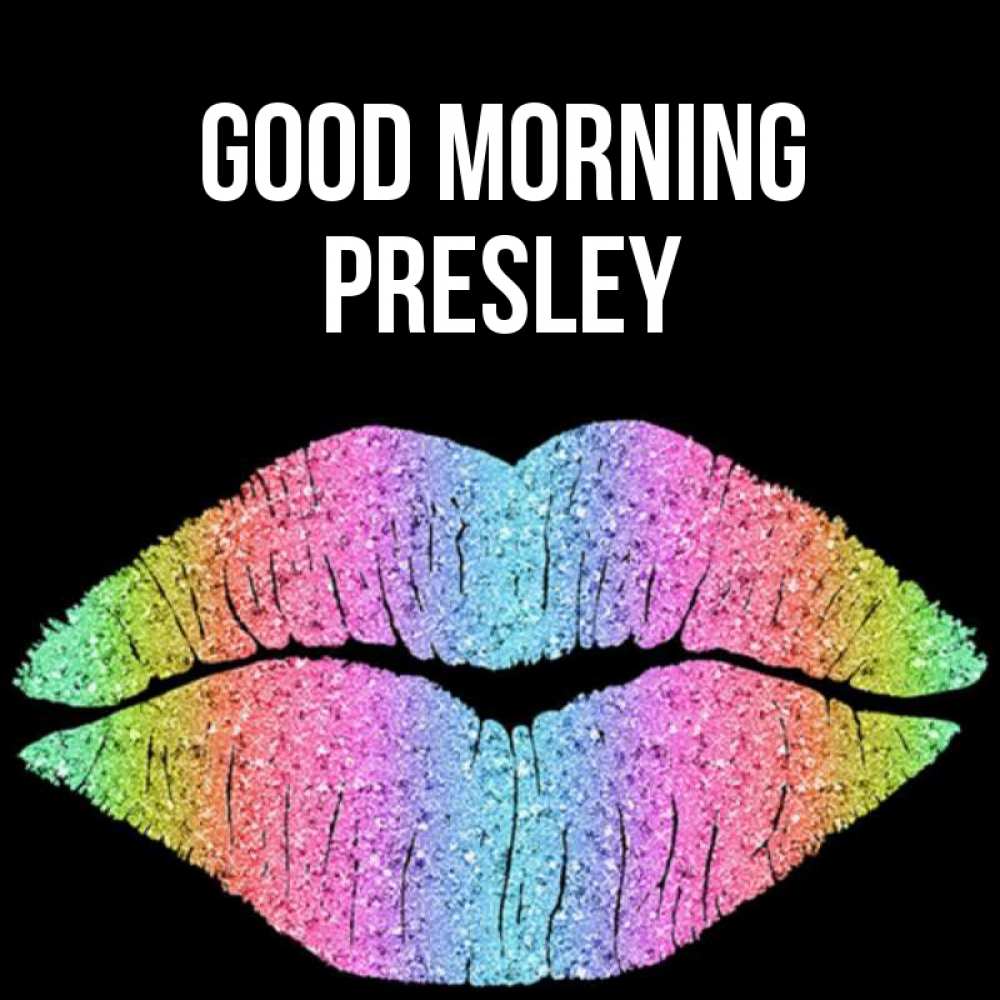 Greetings card с именем, Presley Good morning радужные губы Greetings with text for free download 