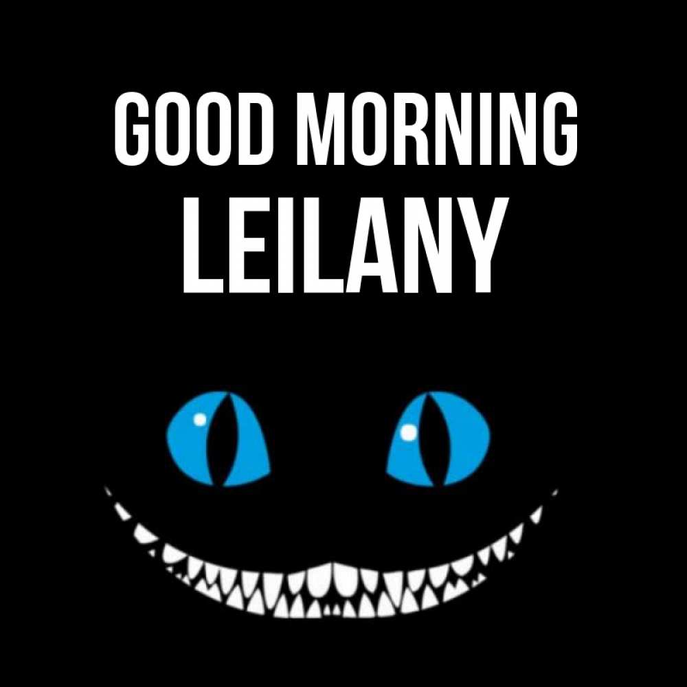 Greetings card с именем, Leilany Good morning голубые глаза и зубки Greetings with text for free download 