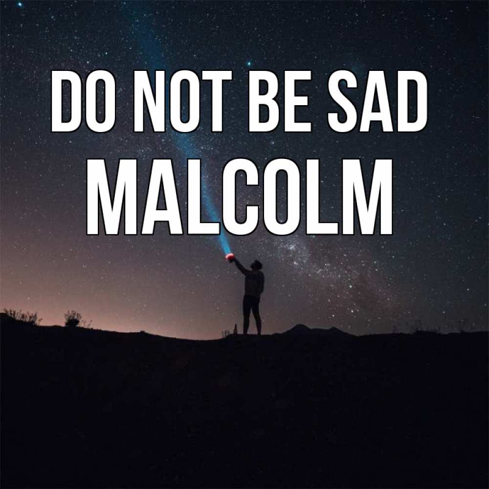 Greetings card с именем, Malcolm Do not be sad луч света и млечный путь Greetings with text for free download 