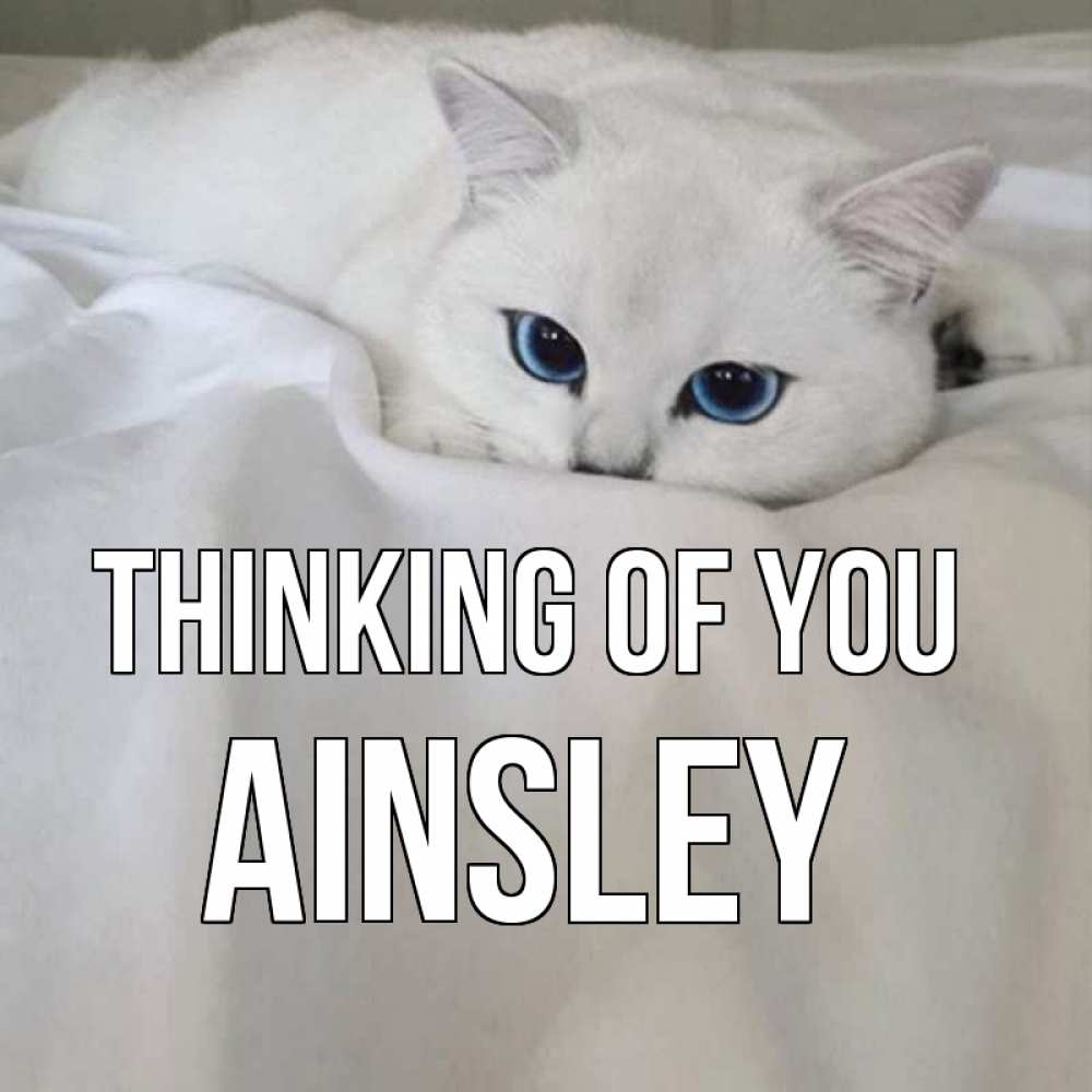 Greetings card с именем, Ainsley Thinking of you я очень по тебе скучаю и тоскую Greetings with text for free download 