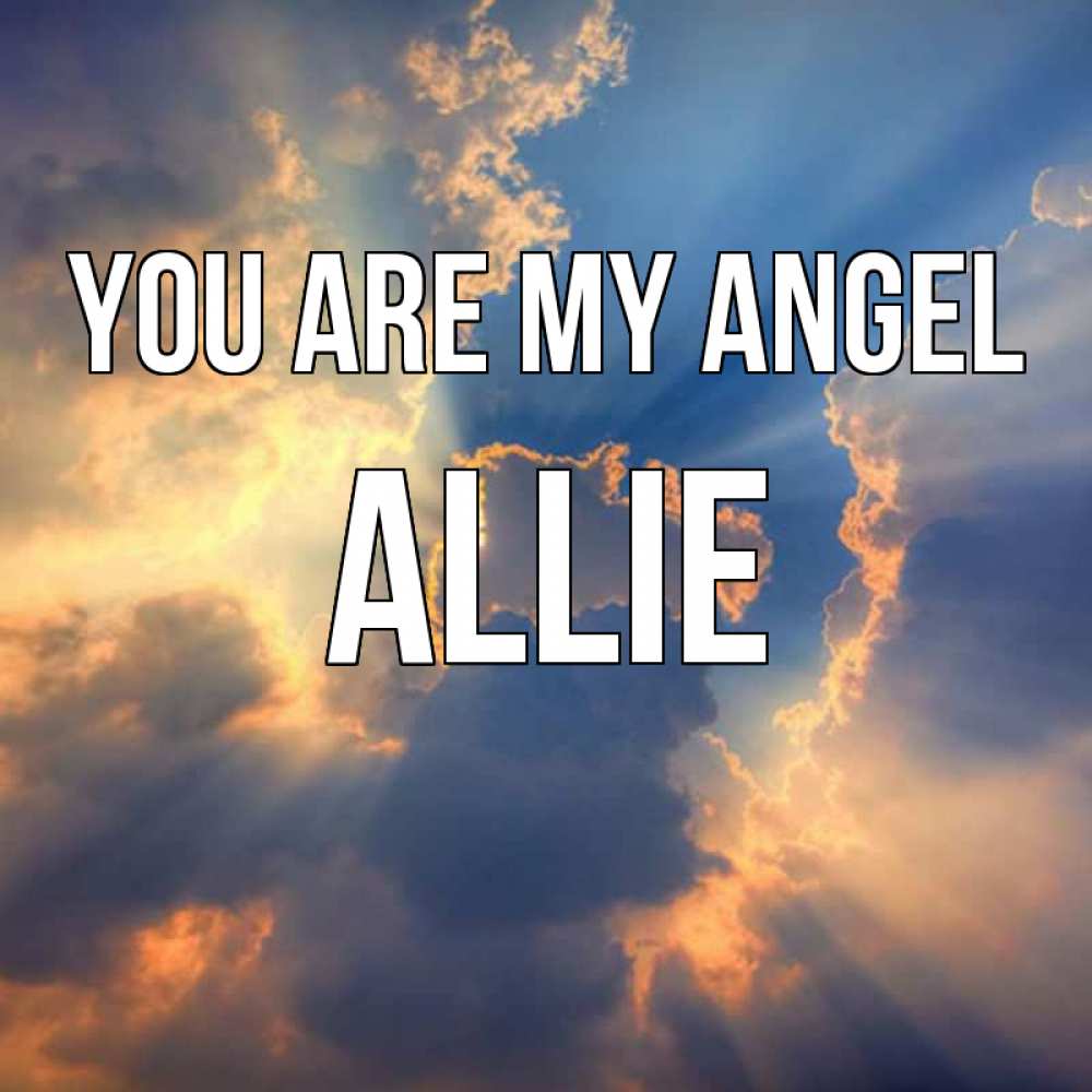 Greetings card с именем, Allie You are my angel ангельский свет сквозь облака Greetings with text for free download 