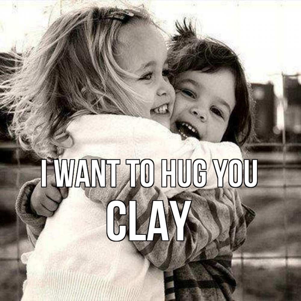Greetings card с именем, Clay I want to hug you счастливая парочка Greetings with text for free download 