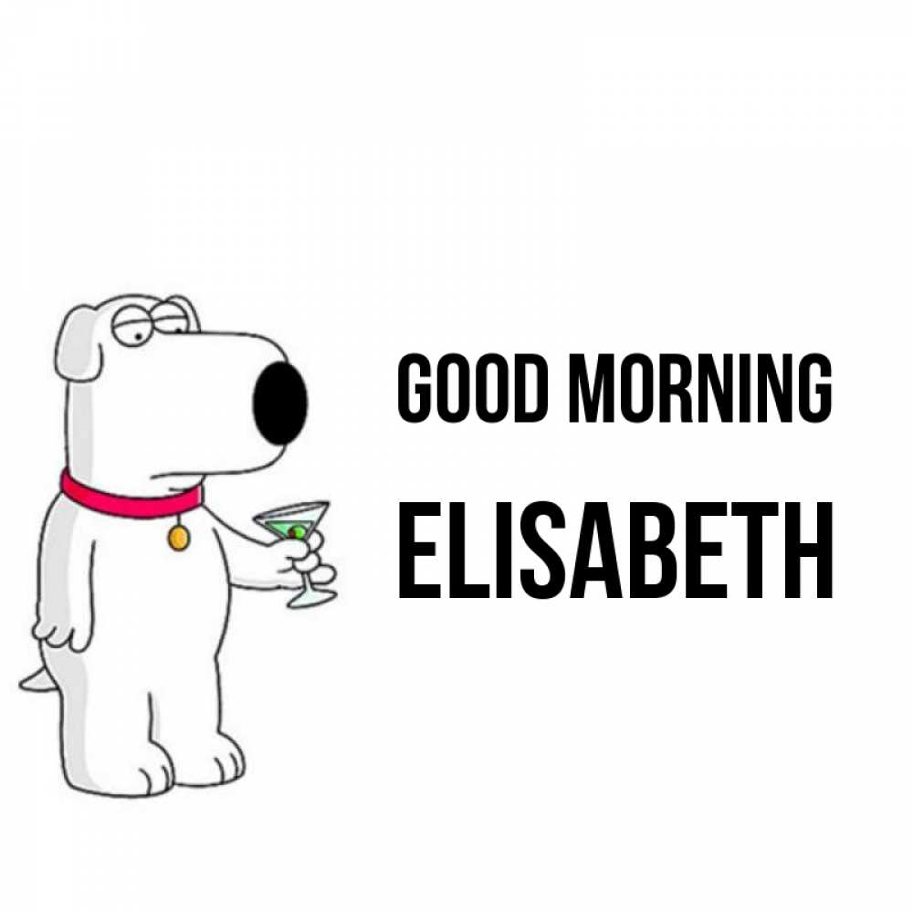 Greetings card с именем, Elisabeth Good morning герои мультфильмов белый пес Greetings with text for free download 