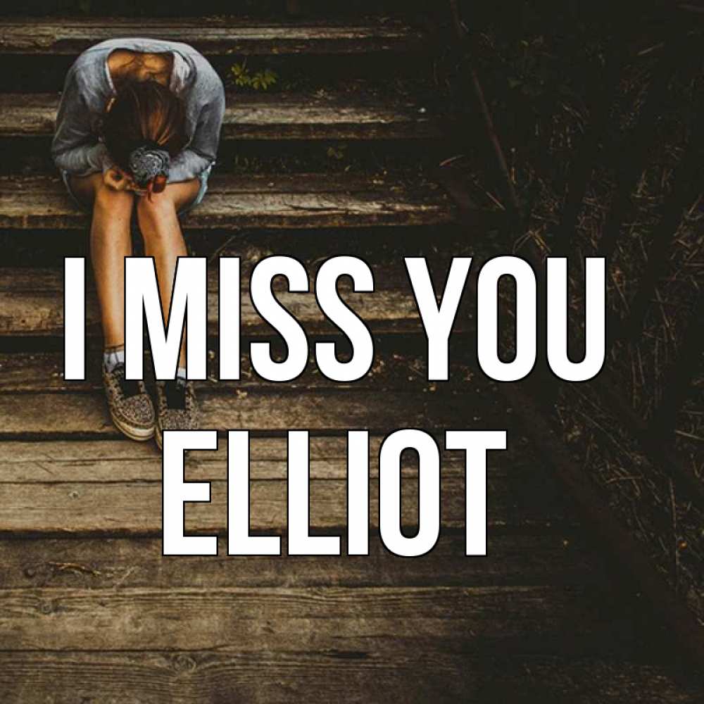 Greetings card с именем, Elliot I miss you грущу Greetings with text for free download 