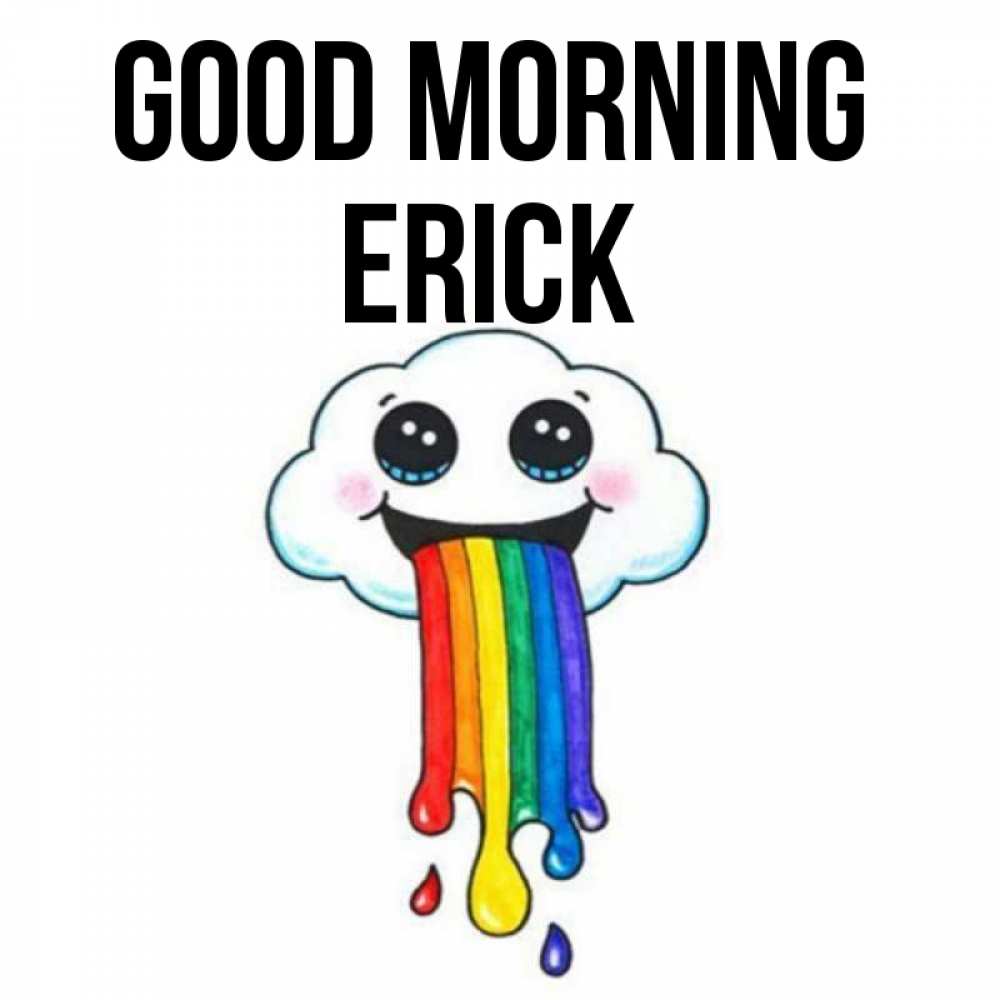 Greetings card с именем, Erick Good morning утречко Greetings with text for free download 