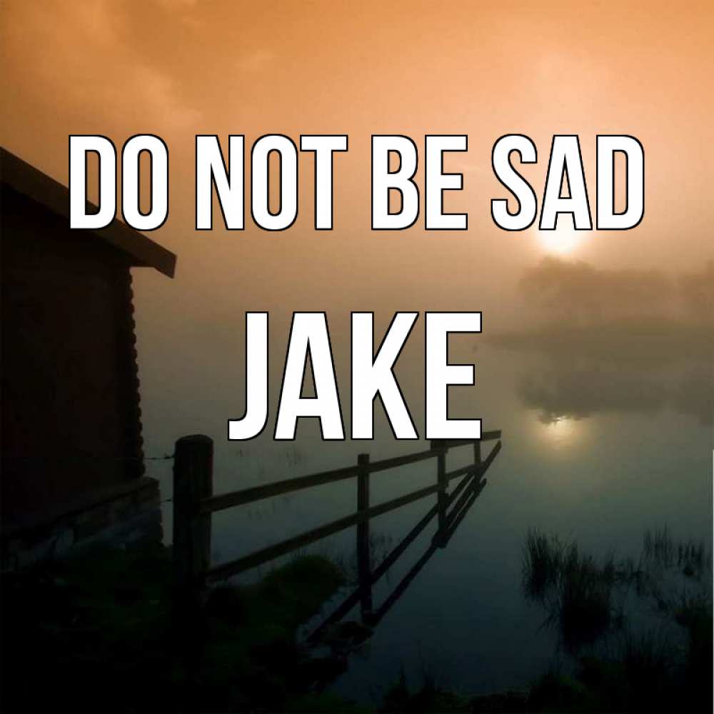 Greetings card с именем, Jake Do not be sad дом у озера Greetings with text for free download 