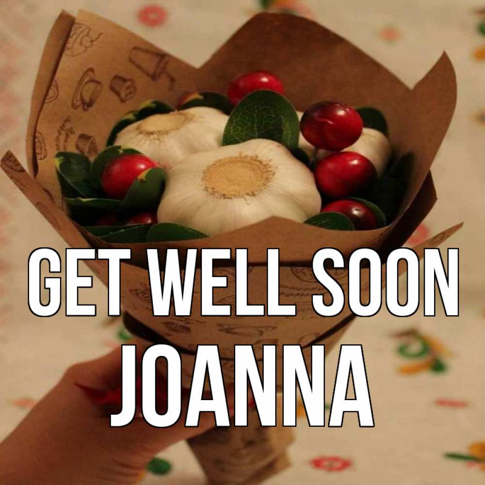 Greetings card с именем, Joanna Get well soon букет из фитонцидов и витамина c Greetings with text for free download 