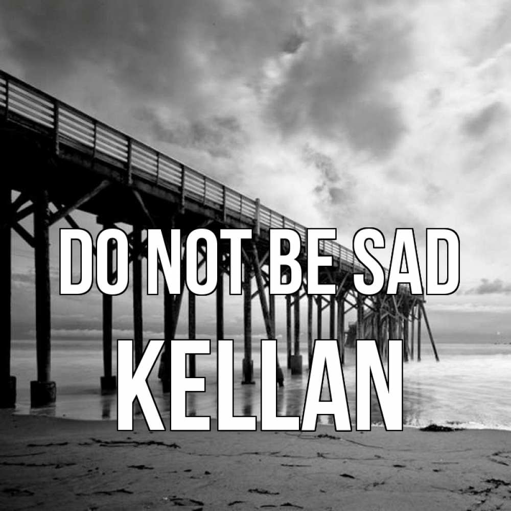 Greetings card с именем, Kellan Do not be sad вода и пляж под мостом Greetings with text for free download 