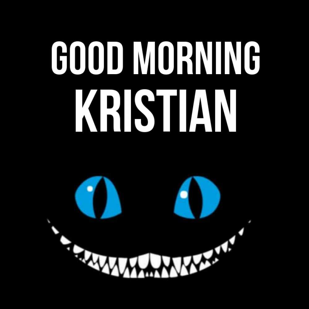 Greetings card с именем, Kristian Good morning голубые глаза и зубки Greetings with text for free download 