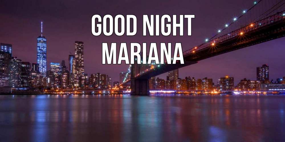 Greetings card с именем, Mariana Good night ночной мост Greetings with text for free download 