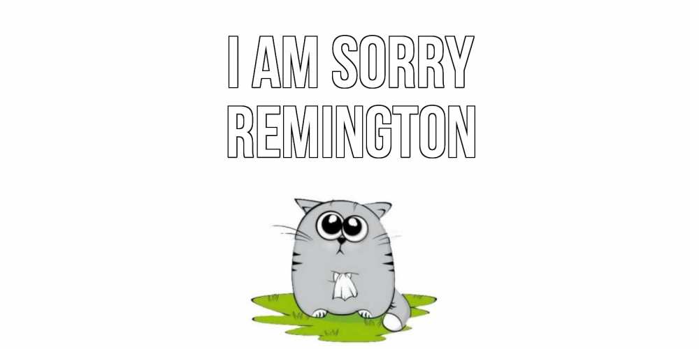 Greetings card с именем, Remington I am sorry открытка с котиком просящим прощения Greetings with text for free download 