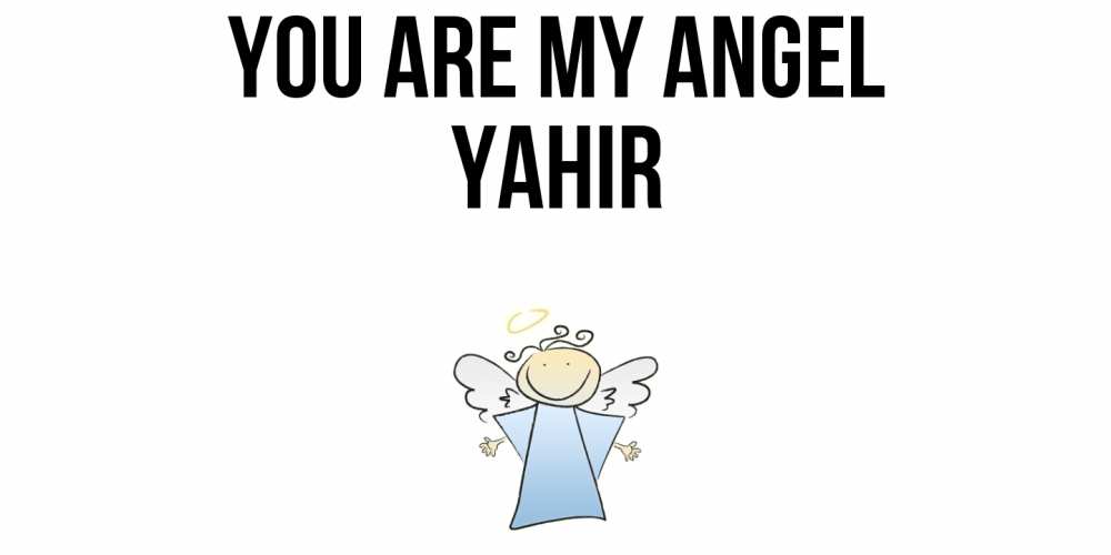 Greetings card с именем, Yahir You are my angel ангел Greetings with text for free download 