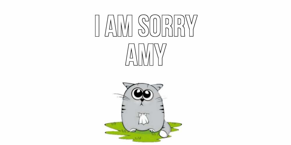 Greetings card с именем, Amy I am sorry открытка с котиком просящим прощения Greetings with text for free download 