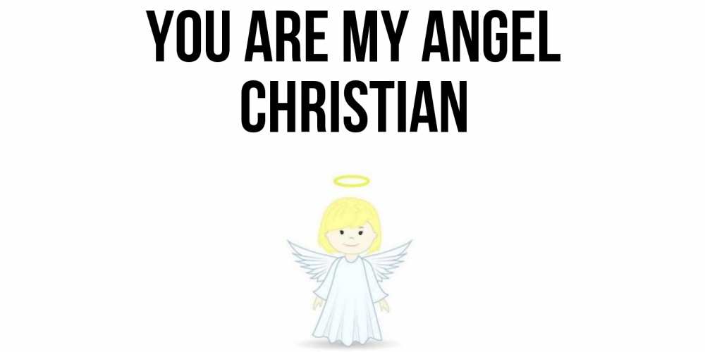 Greetings card с именем, Christian You are my angel ангел Greetings with text for free download 