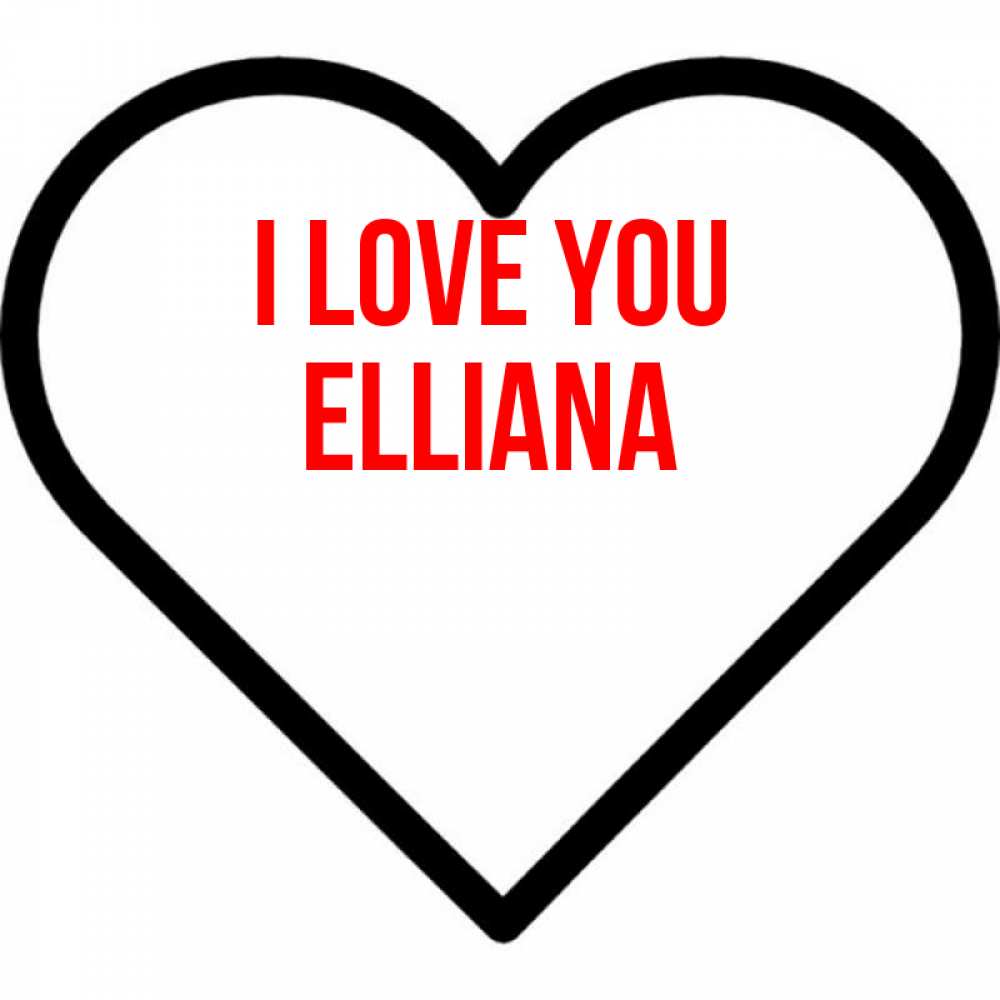 Greetings card с именем, Elliana I love you посто Greetings with text for free download 