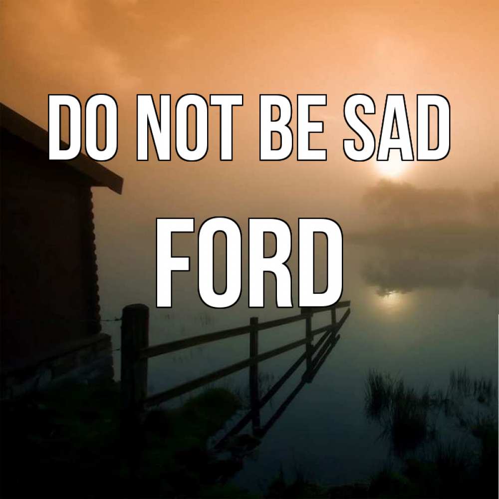 Greetings card с именем, Ford Do not be sad дом у озера Greetings with text for free download 