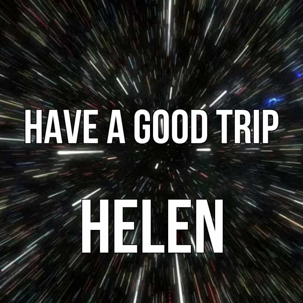 Greetings card с именем, Helen Have a good trip туннель Greetings with text for free download 