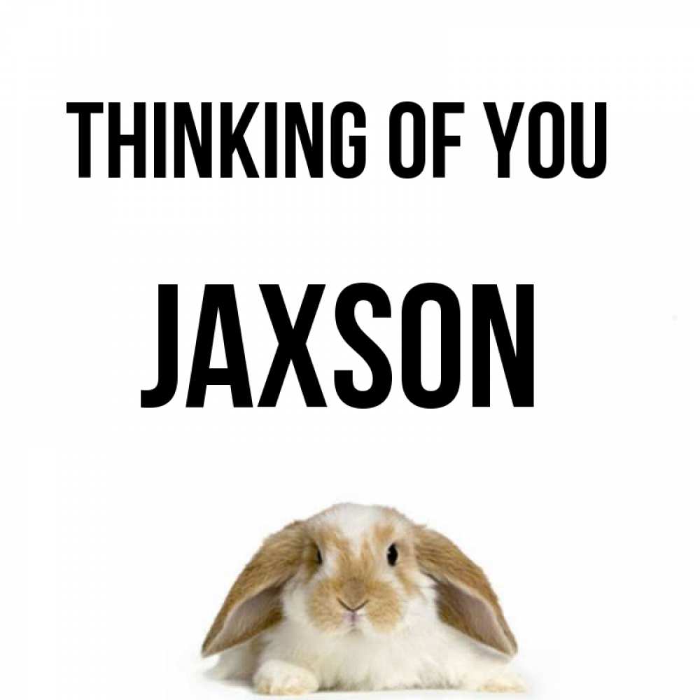 Greetings card с именем, Jaxson Thinking of you подписать своими руками онлайн Greetings with text for free download 