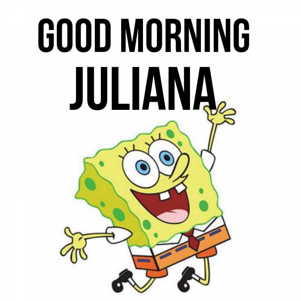 Greetings card с именем, Juliana Good morning улыбающийся спанч Боб Greetings with text for free download 