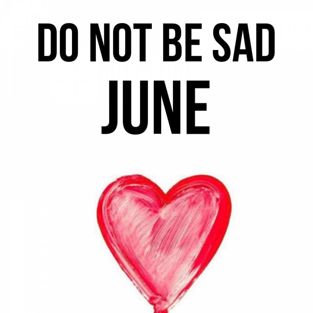 Greetings card с именем, June Do not be sad сердечко Greetings with text for free download 