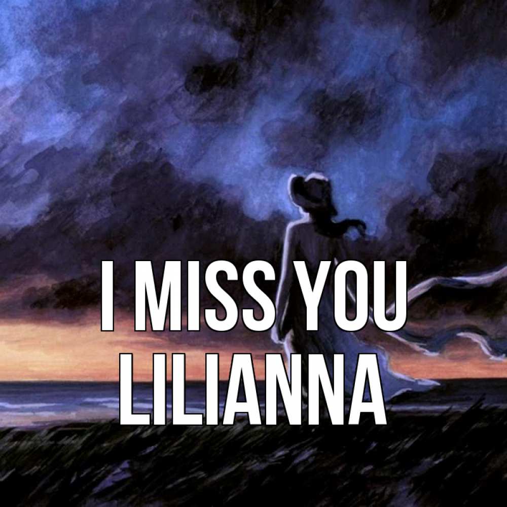 Greetings card с именем, Lilianna I miss you тут 2 Greetings with text for free download 