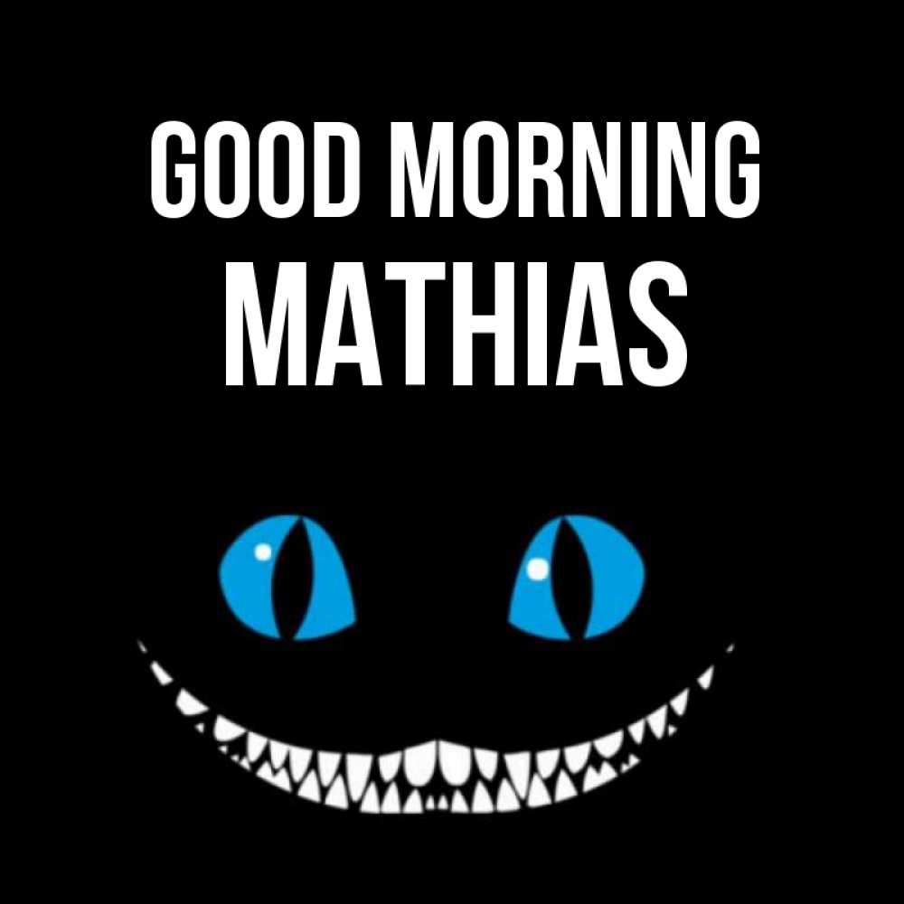 Greetings card с именем, Mathias Good morning голубые глаза и зубки Greetings with text for free download 