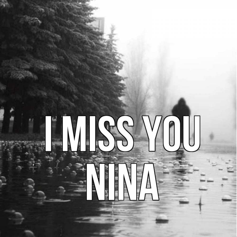 Greetings card с именем, Nina I miss you приходи Greetings with text for free download 