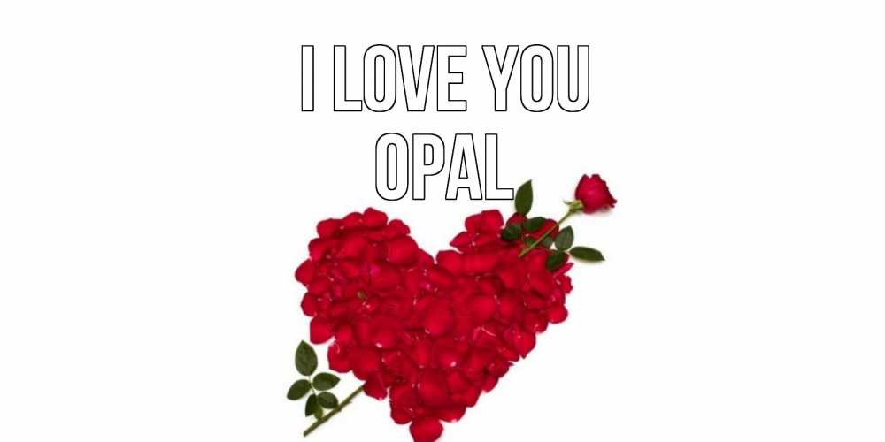 Greetings card с именем, Opal I love you роза, сердце Greetings with text for free download 