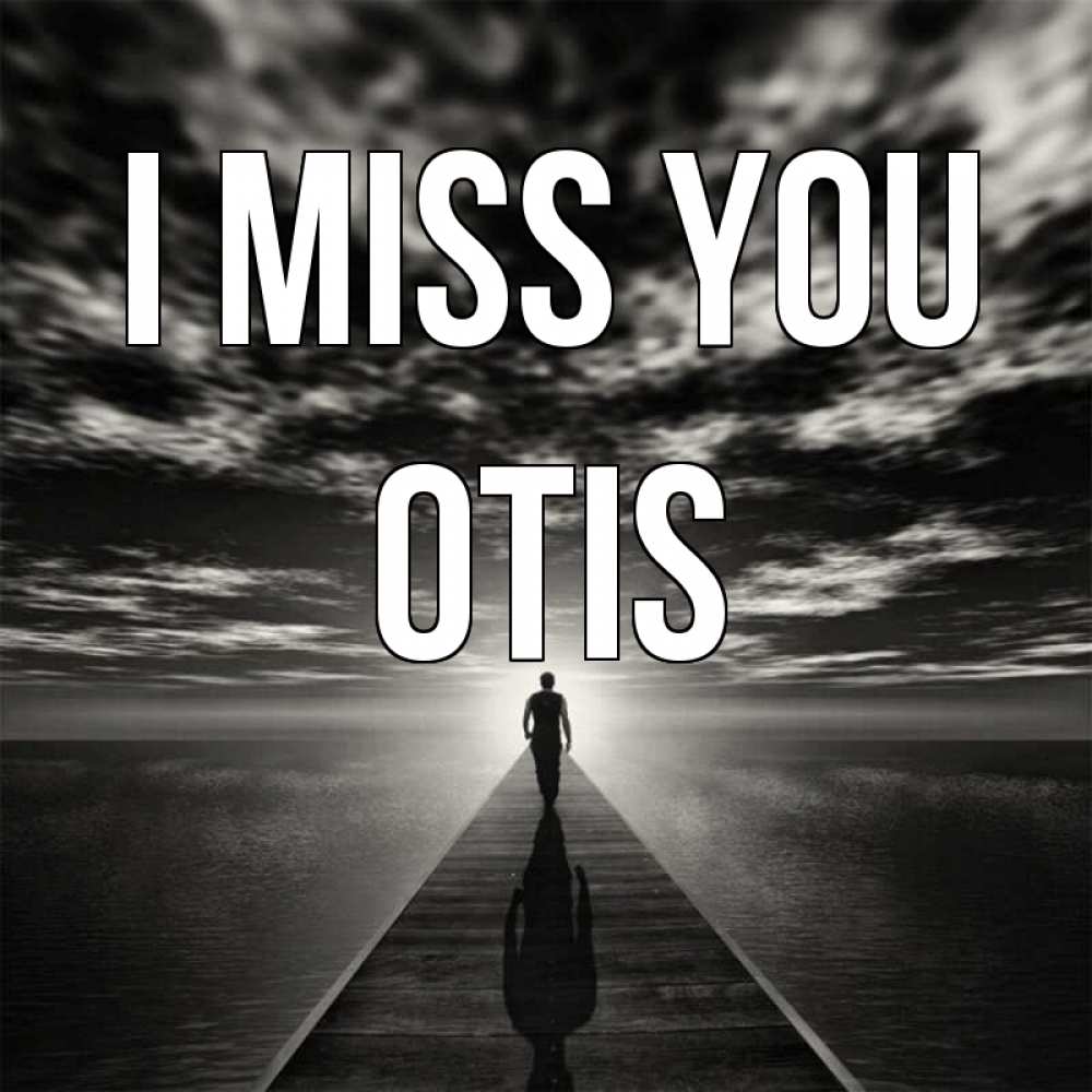 Greetings card с именем, Otis I miss you к тебе Greetings with text for free download 