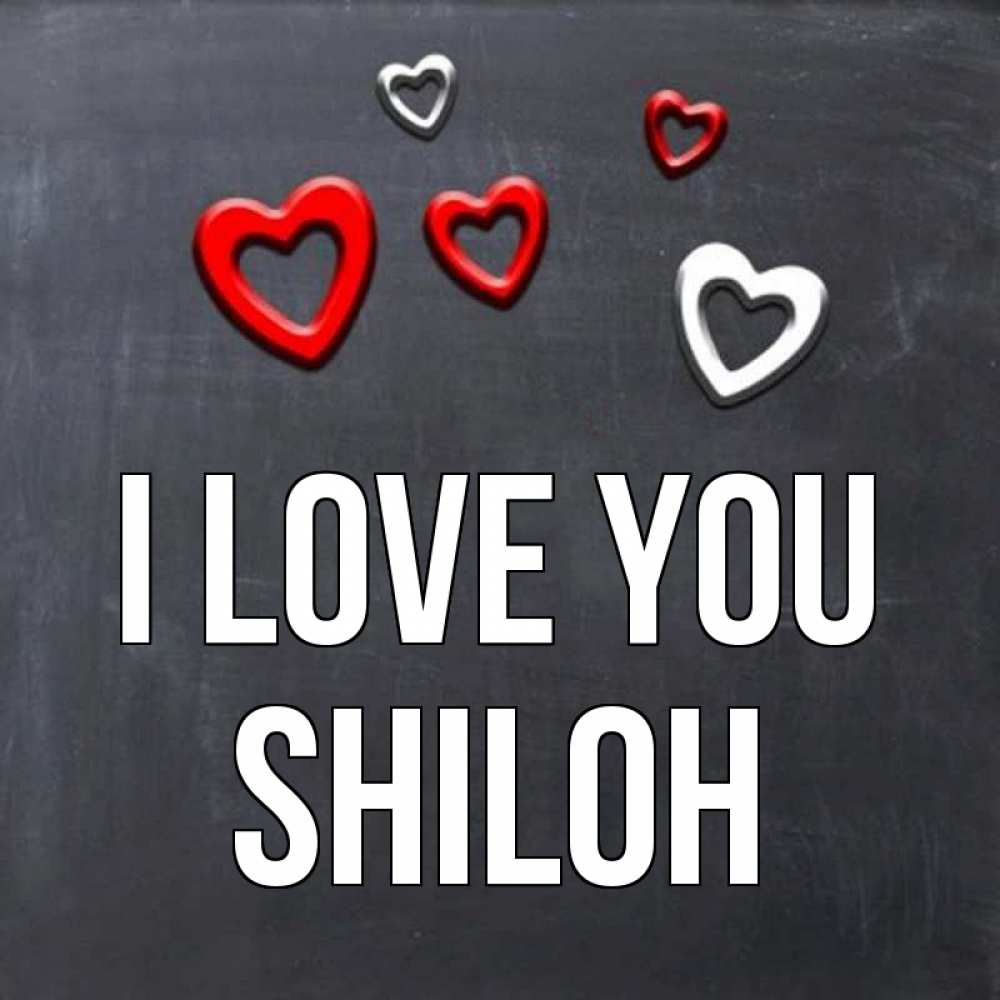 Greetings card с именем, Shiloh I love you сердечки белые и красные Greetings with text for free download 