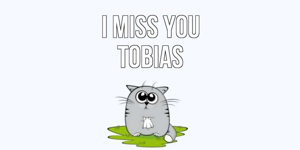 Greetings card с именем, Tobias I miss you открытки с котиками я по тебе скучаю с именем Greetings with text for free download 