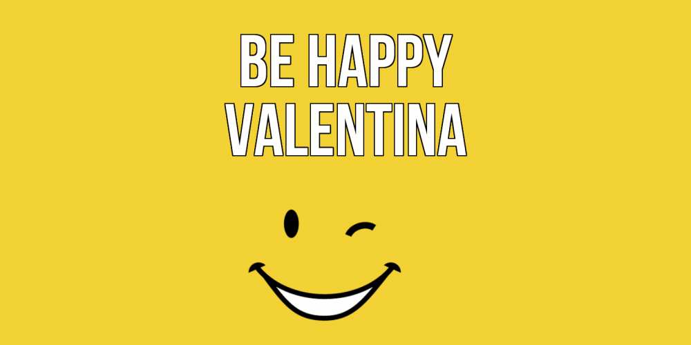 Greetings card с именем, Valentina Be happy смайл Greetings with text for free download 