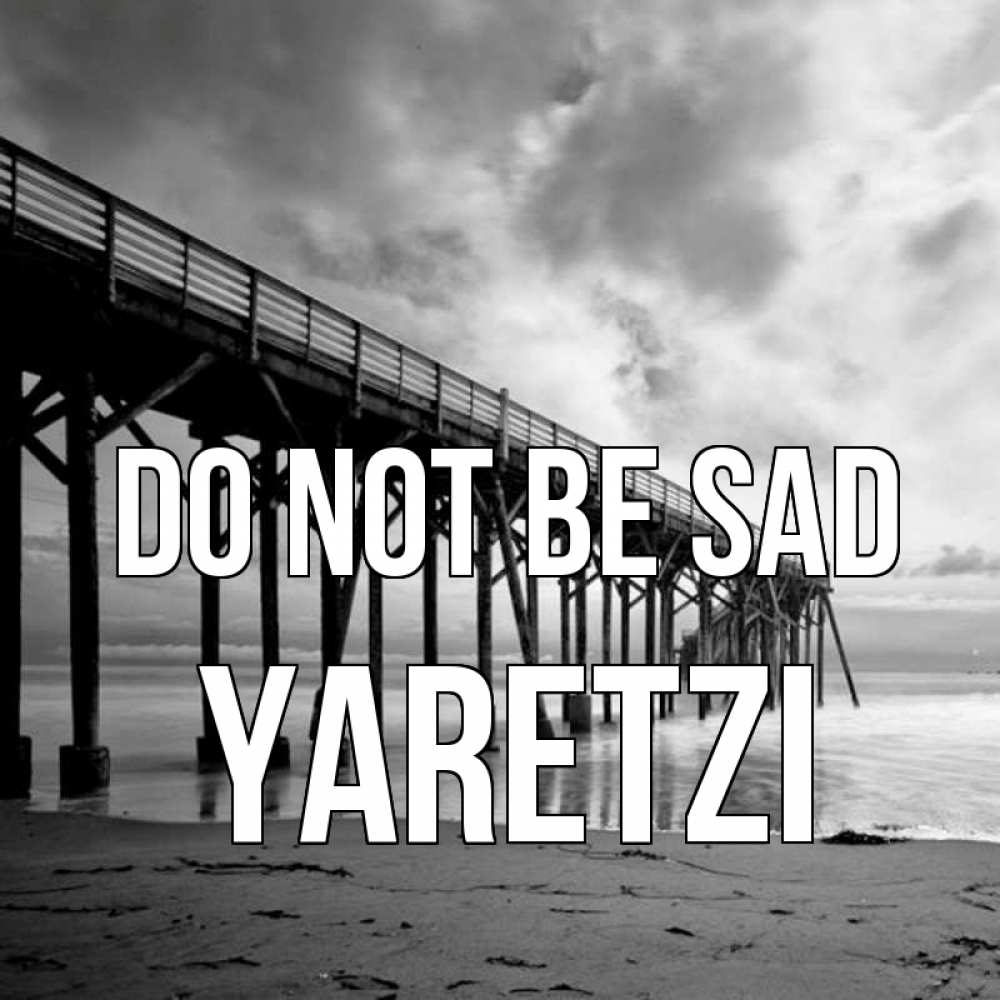 Greetings card с именем, Yaretzi Do not be sad вода и пляж под мостом Greetings with text for free download 