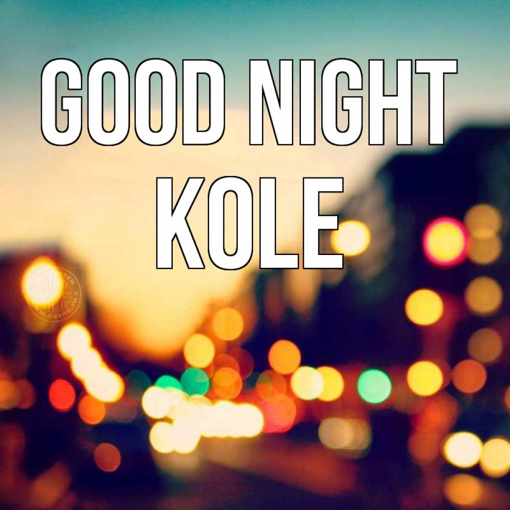 Greetings card с именем, Kole Good night город Greetings with text for free download 