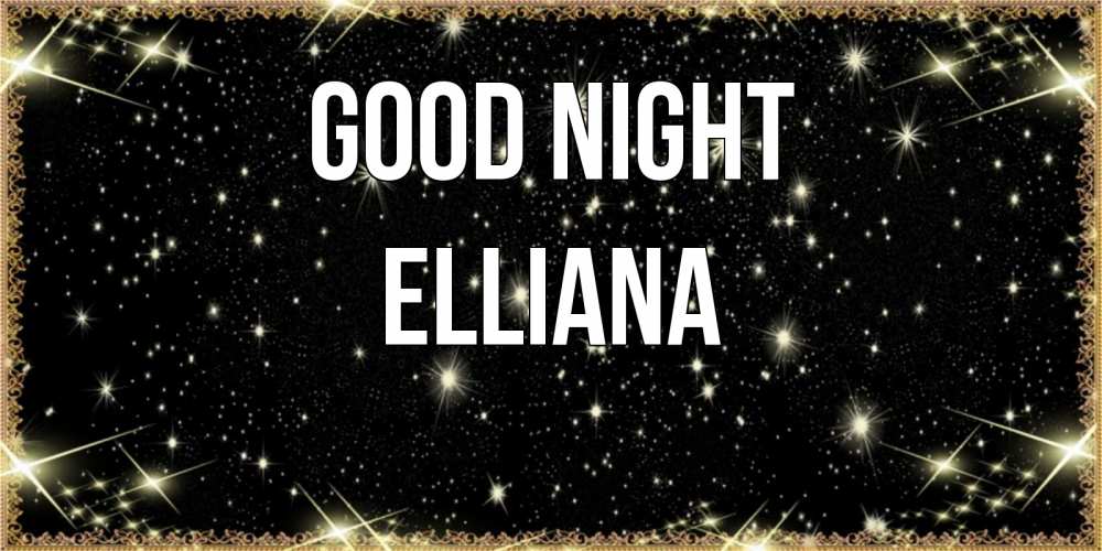 Greetings card с именем, Elliana Good night засыпаем под звездами Greetings with text for free download 