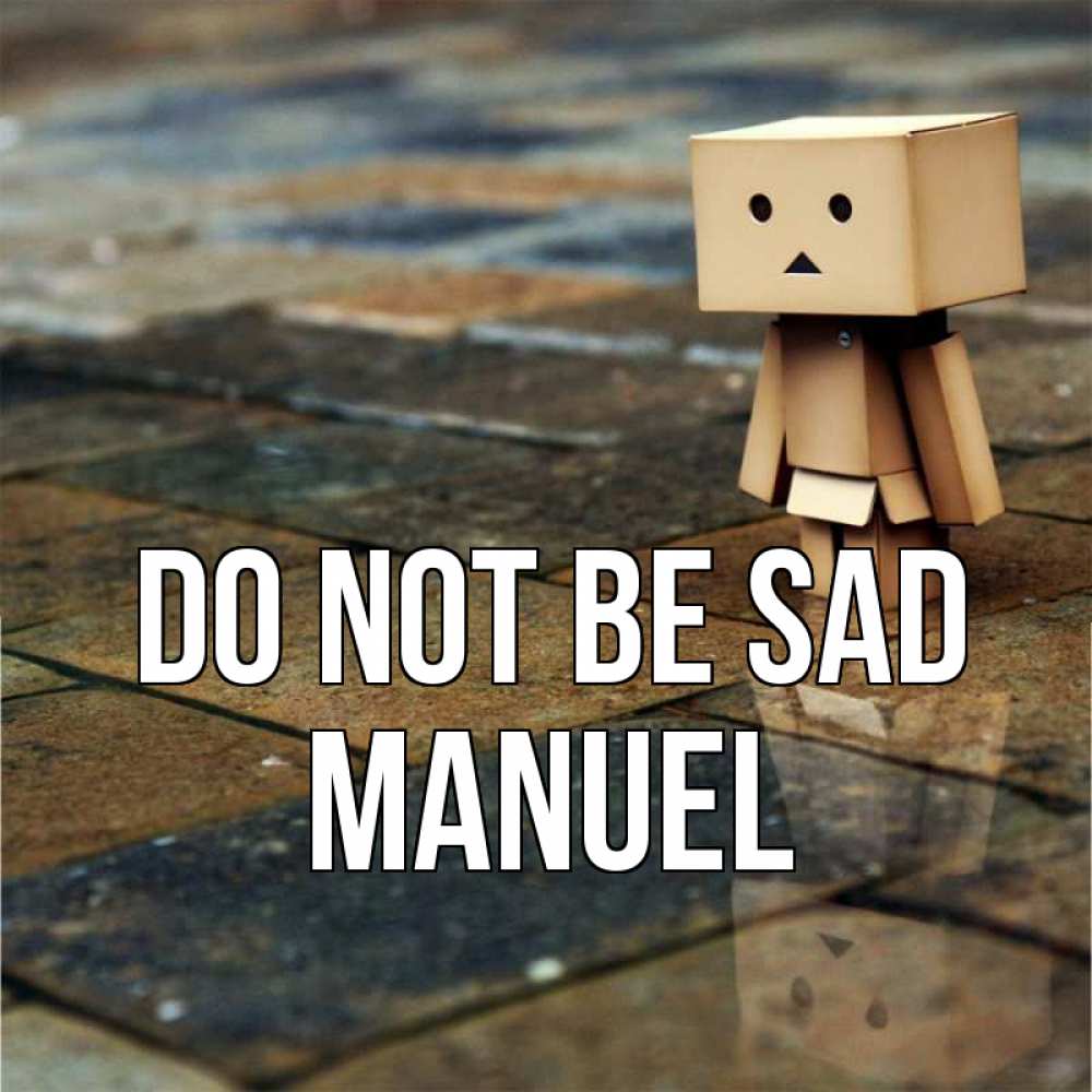 Greetings card с именем, Manuel Do not be sad Стив Greetings with text for free download 