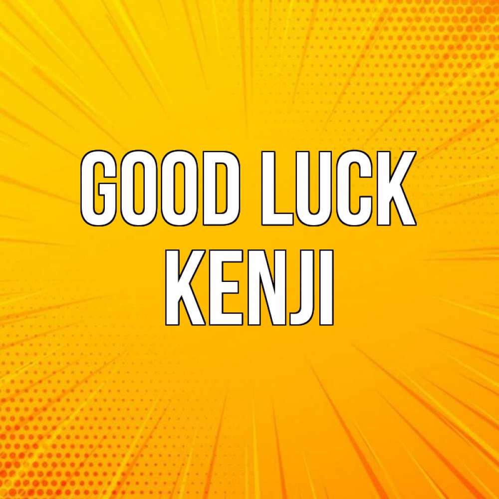 Greetings card с именем, Kenji Good luck фон Greetings with text for free download 