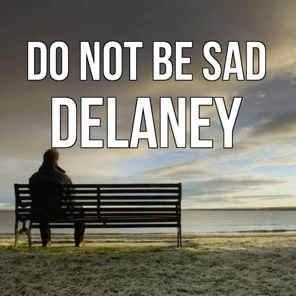 Greetings card с именем, Delaney Do not be sad озеро Greetings with text for free download 