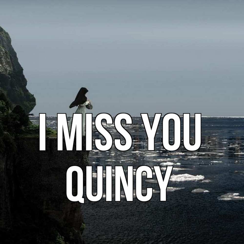 Greetings card с именем, Quincy I miss you жду тебя или в монастырь Greetings with text for free download 