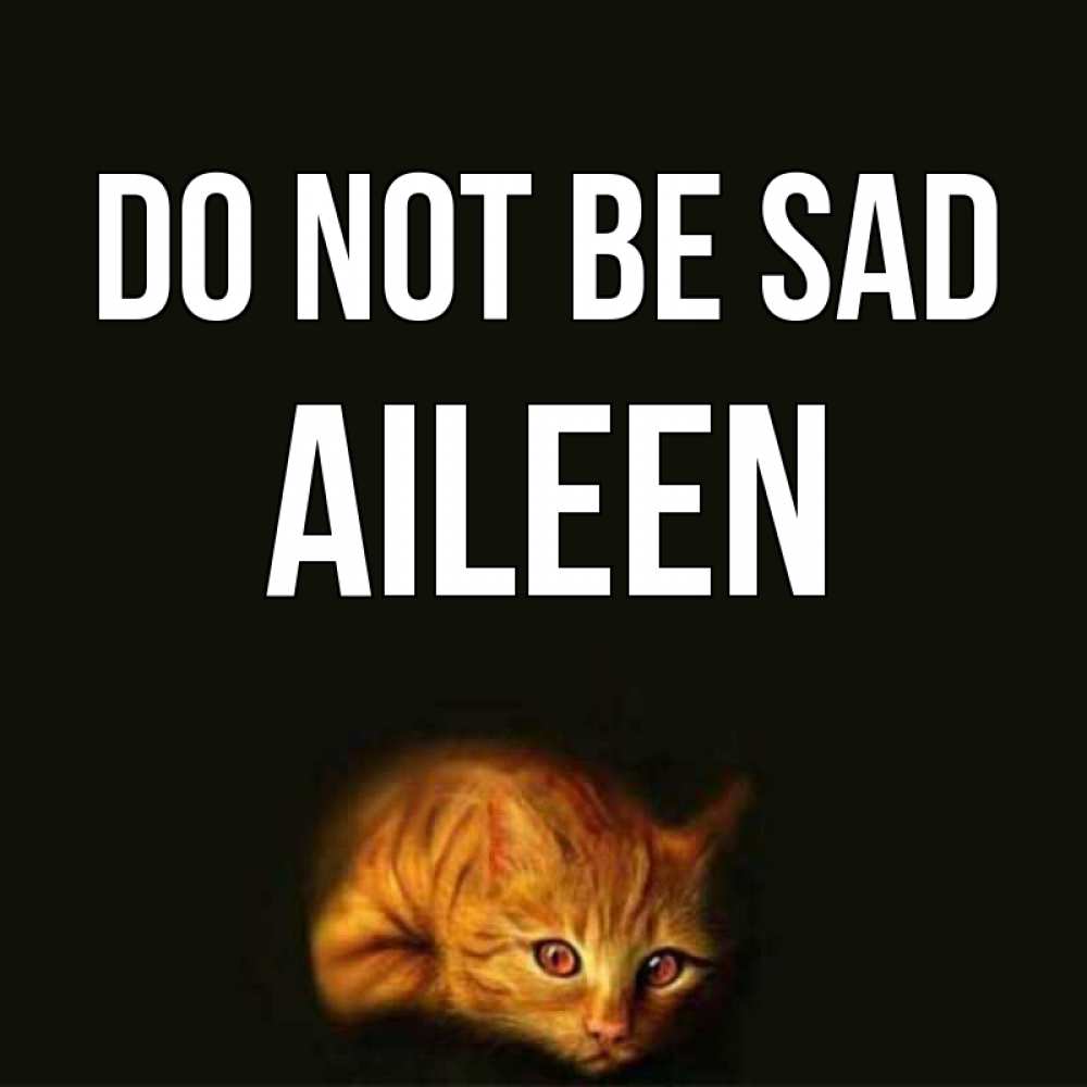 Greetings card с именем, Aileen Do not be sad лежащий кот в темноте Greetings with text for free download 