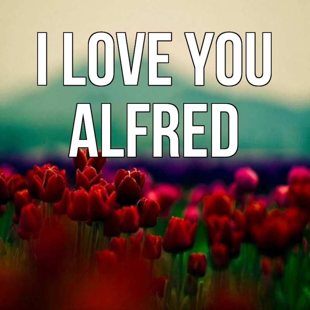 Greetings card с именем, Alfred I love you тюльпаны 4 Greetings with text for free download 