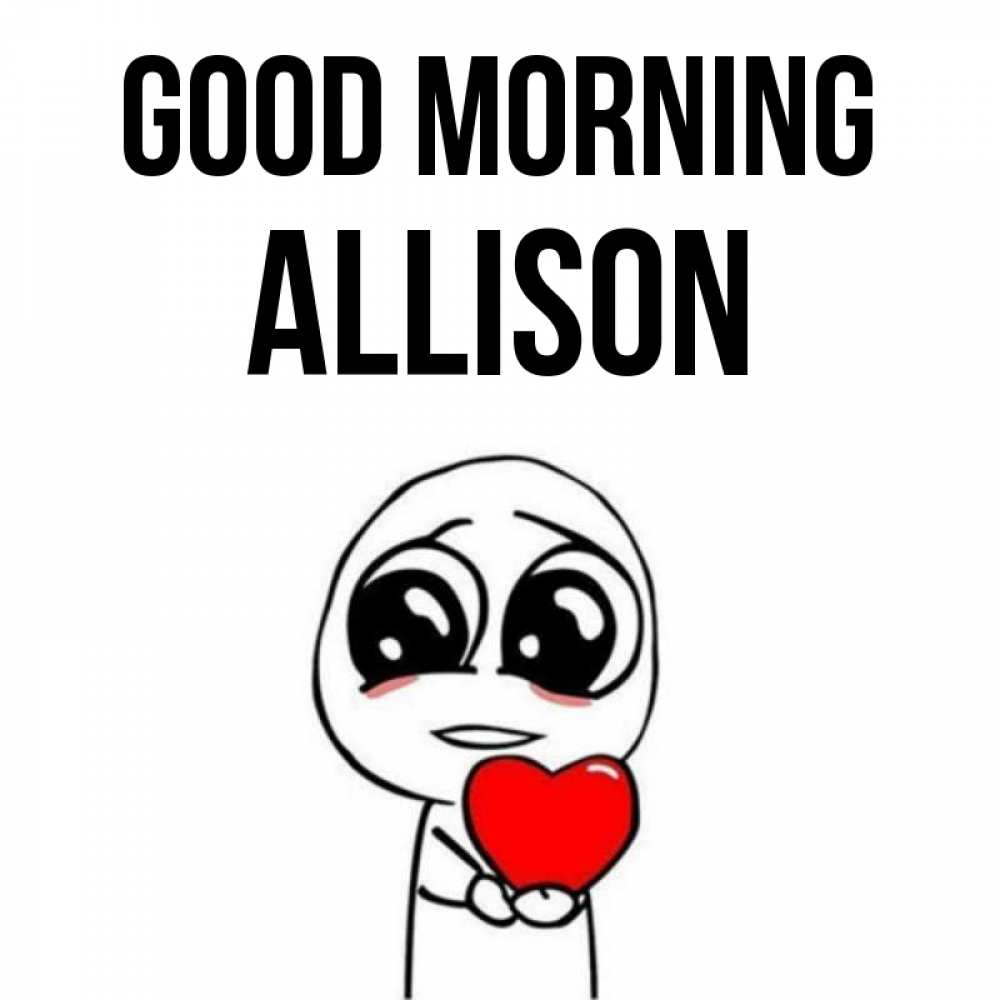 Greetings card с именем, Allison Good morning позитивные открытки Greetings with text for free download 