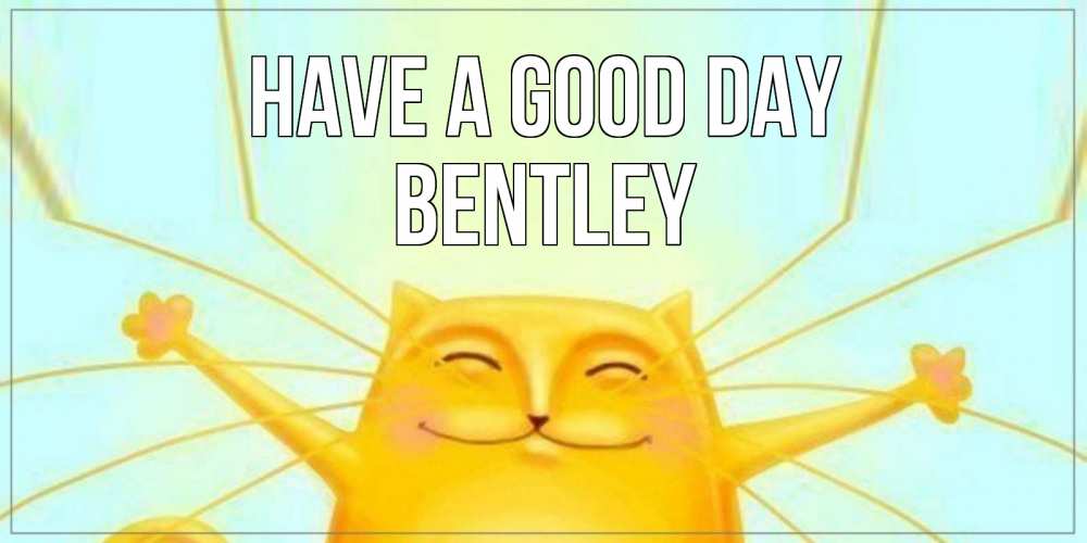 Greetings card с именем, Bentley Have a good day обнимашки Greetings with text for free download 