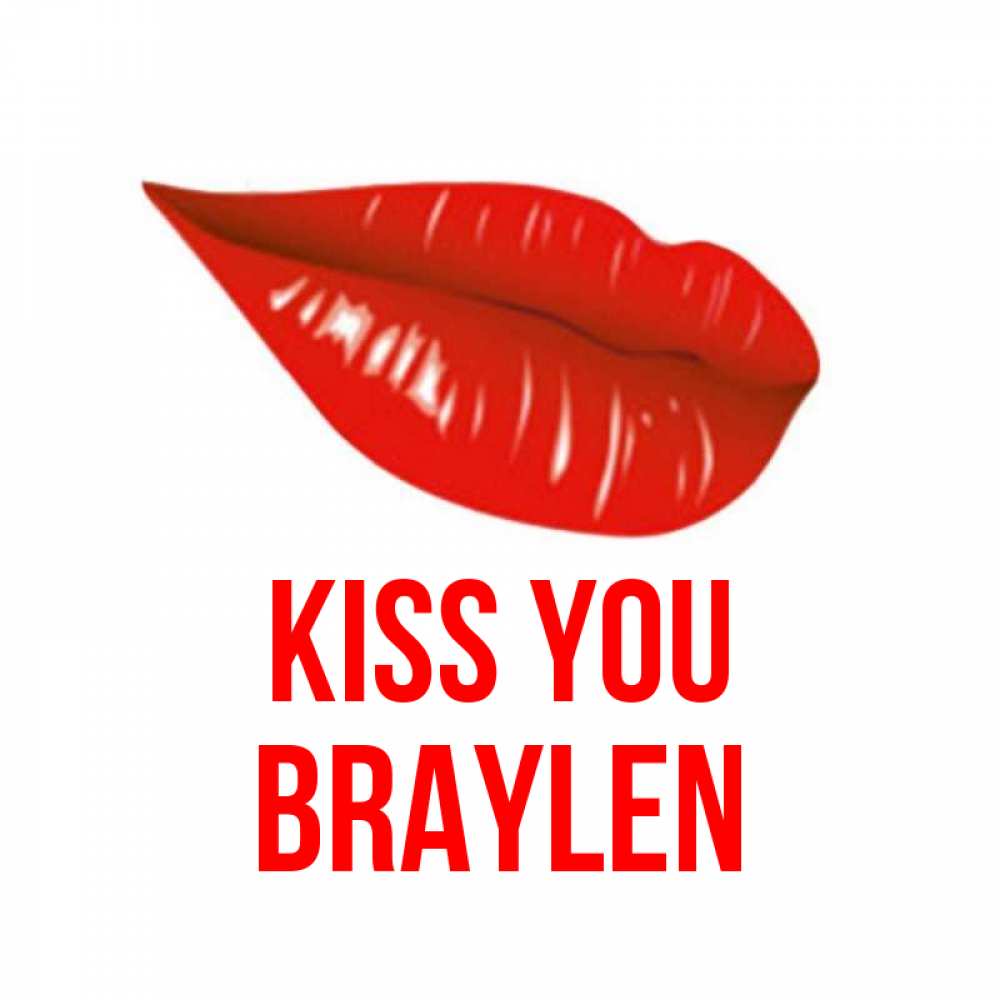 Greetings card с именем, Braylen Kiss you губы на открытке Greetings with text for free download 