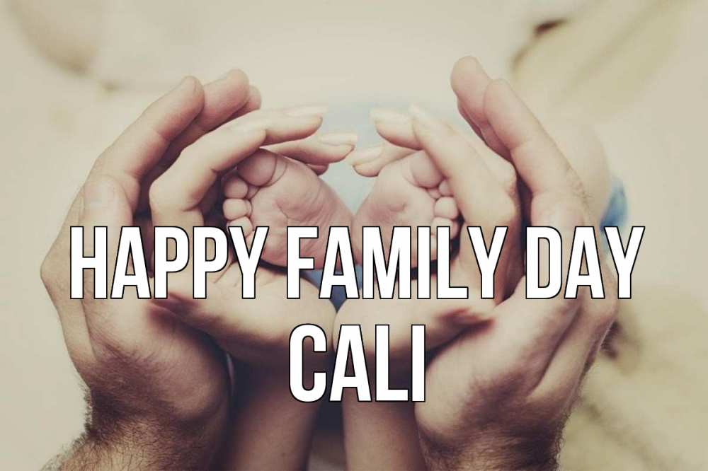 Greetings card с именем, Cali happy family day Семья, малыш, руки Greetings with text for free download 