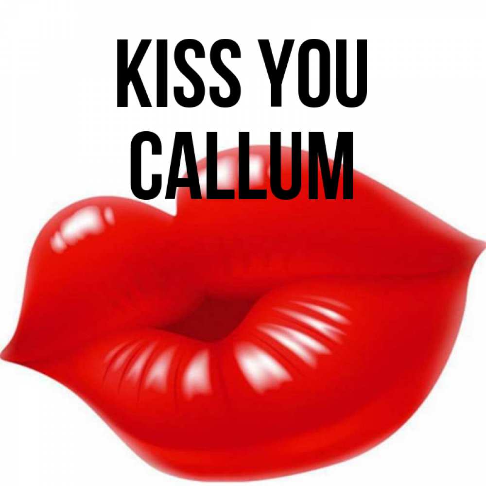 Greetings card с именем, Callum Kiss you губки надутые бантиком Greetings with text for free download 