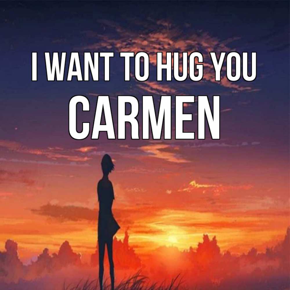 Greetings card с именем, Carmen I want to hug you стройная девушка Greetings with text for free download 