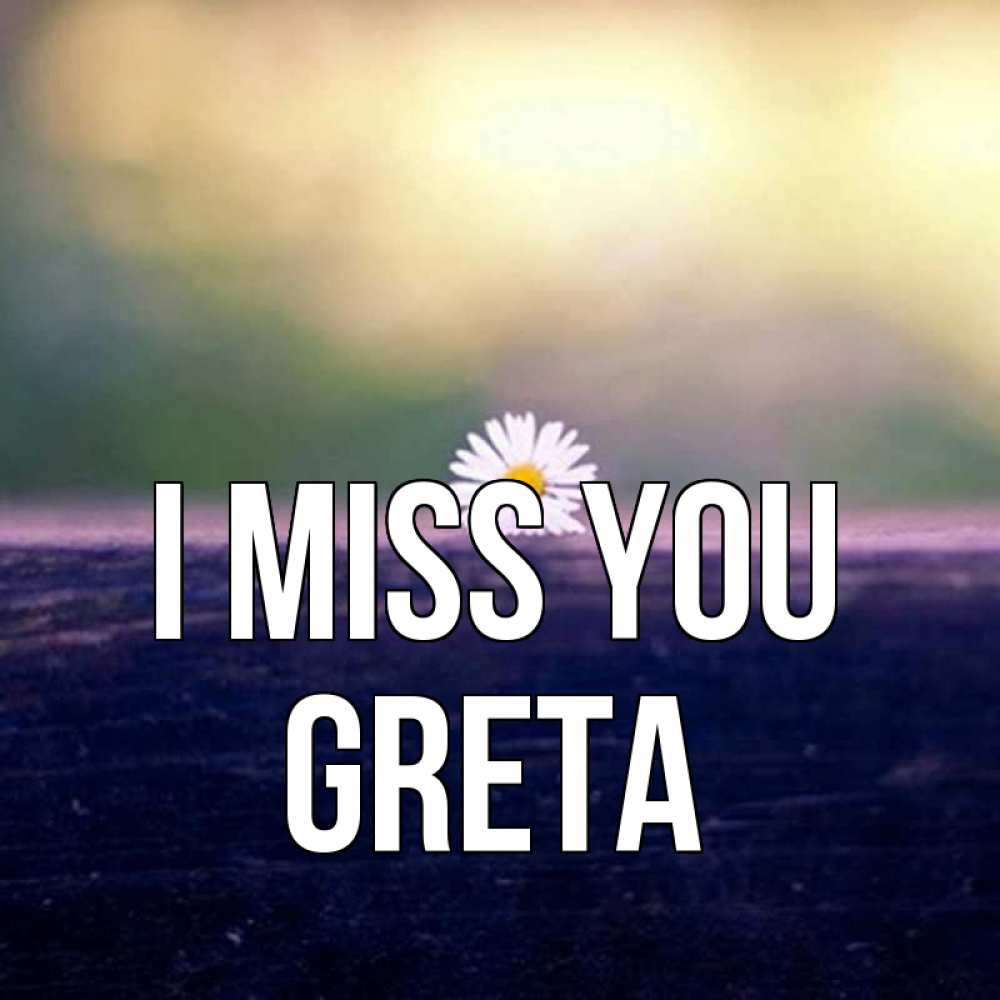 Greetings card с именем, Greta I miss you приходи в гости Greetings with text for free download 