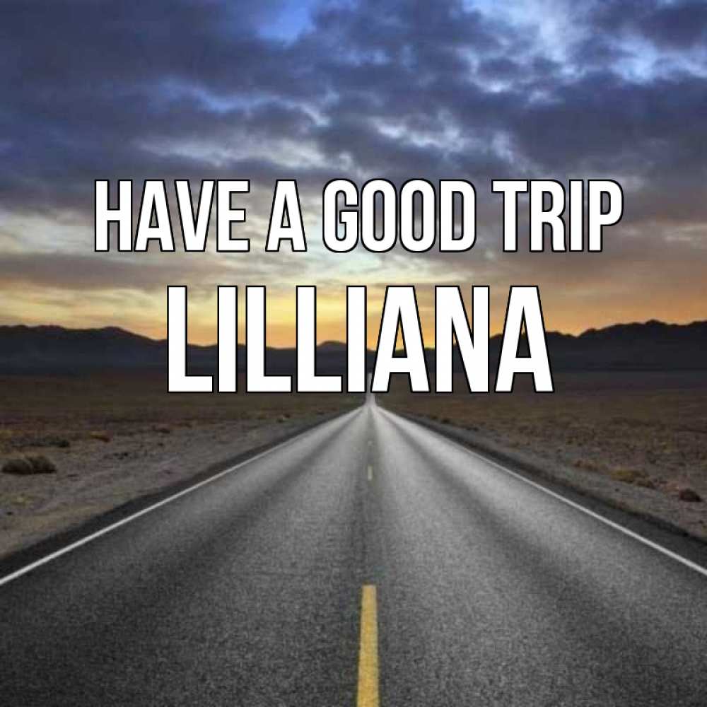 Greetings card с именем, Lilliana Have a good trip горы на горизонте Greetings with text for free download 