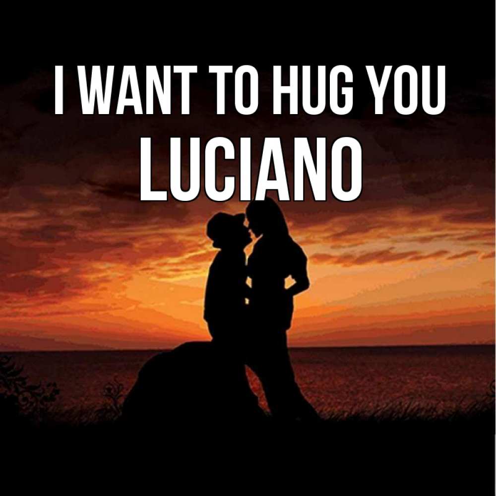 Greetings card с именем, Luciano I want to hug you парень и девушка и оранжевое небо Greetings with text for free download 